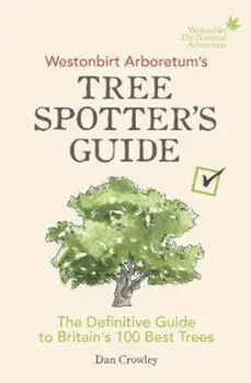 Westonbirt Arboretum's Tree Spotter's Guide, Hardcover/Dan Crowley