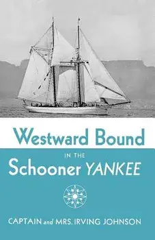Westward Bound in the Schooner Yankee, Paperback/Irving Johnson