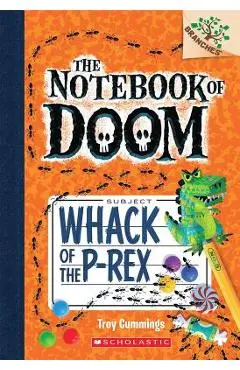 Whack of the P-Rex: A Branches Book (the Notebook of Doom #5) - Troy Cummings