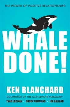 Whale Done!. The Power of Positive Relationships, Paperback/Ken Blanchard