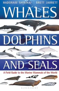 Whales, Dolphins and Seals. A field guide to the marine mammals of the world, Paperback/Hadoram Shirihai