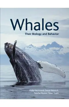 Whales: Their Biology and Behavior - Phillip Hammond