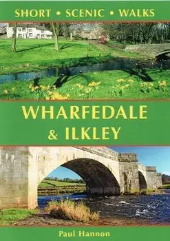 Wharfedale & Ilkley. Short Scenic Walks, Paperback/Paul Hannon