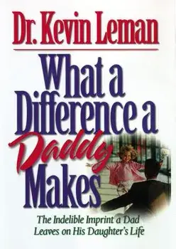 What a Difference a Daddy Makes: The Lasting Imprint a Dad Leaves on His Daughter's Life, Paperback/Kevin Leman