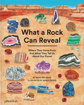 What a Rock Can Reveal. Where They Come From And What They Tell Us About Our Planet, Hardback/Maya Wei-Haas
