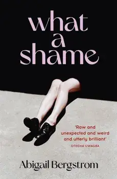What a Shame. Tipped to be THE hit book of 2022, Hardback/Abigail Bergstrom
