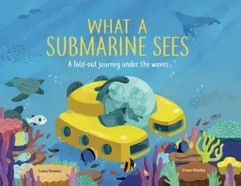 What a Submarine Sees. A fold-out journey under the waves, Hardback/Laura Knowles