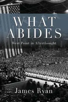 What Abides: West Point In Afterthought, Paperback/James Ryan