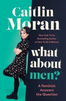 What About Men?. A Feminist Answers the Question, Hardback/Caitlin Moran
