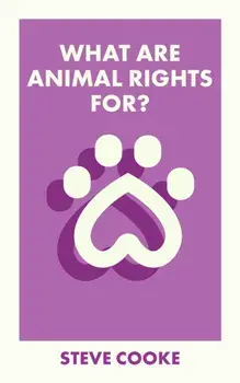 What Are Animal Rights For?, Paperback/Steve (University of Leicester) Cooke