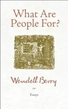 What Are People For': Essays, Paperback/Wendell Berry
