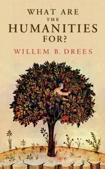 What Are the Humanities For?, Hardcover/Willem B. Drees