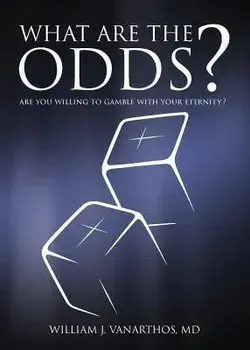 What Are the Odds': Are You Willing to Gamble with Your Eternity', Paperback/William J. Vanarthos M. D.