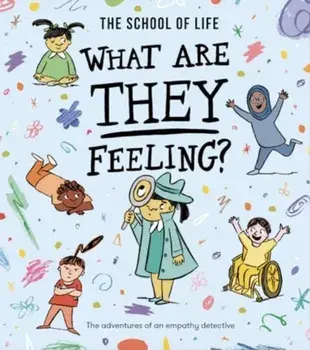 What Are They Feeling?. The adventures of an empathy detective, Paperback/The School of Life