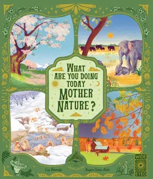 What Are You Doing Today, Mother Nature?. Travel the world with 48 nature stories, for every month of the year, Hardback/Lucy Brownridge