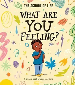 What Are You Feeling?. A picture book of your emotions, Paperback/The School of Life