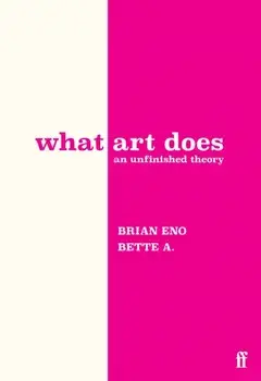 What Art Does. An Unfinished Theory, Main, Hardback/Bette Adriaanse