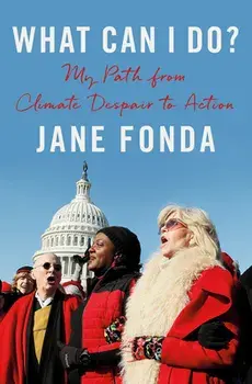What Can I Do?: My Path from Climate Despair to Action, Hardcover/Jane Fonda