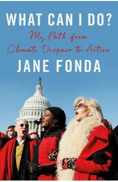 What Can I Do?: My Path from Climate Despair to Action - Jane Fonda