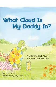 What Cloud Is My Daddy In?: A Children's Book About Love, Memories and Grief - Amy Gantt