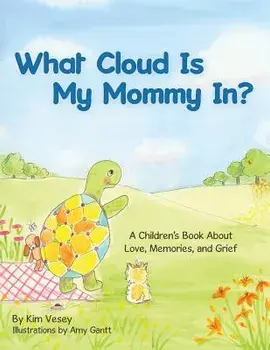 What Cloud Is My Mommy In?: A Children's Book About Love, Memories, and Grief, Paperback/Kim Vesey