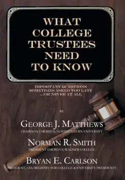 What College Trustees Need to Know: Important Questions Sometimes Asked Too Late...or Never at All, Hardcover/George J. Matthews