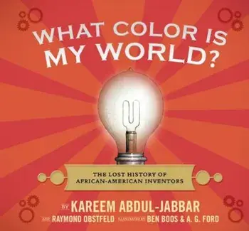 What Color Is My World': The Lost History of African-American Inventors, Hardcover/Kareem Abdul-Jabbar