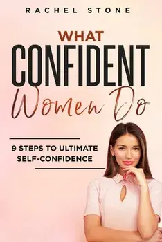 What Confident Women Do: Gain Ultimate Confidence by Improving Your Body Language and Leadership Skills. Develop Power of Mind to Speak to Othe, Paperback/Rachel Stone