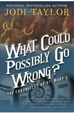 What Could Possibly Go Wrong?: The Chronicles of St. Mary's Book Six - Jodi Taylor