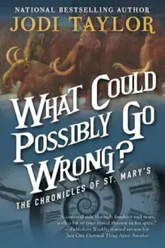 What Could Possibly Go Wrong': The Chronicles of St. Mary's Book Six, Paperback/Jodi Taylor