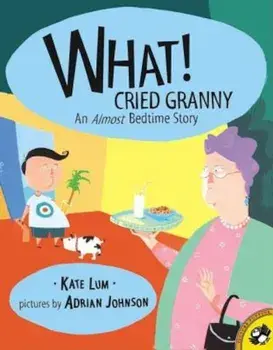 What! Cried Granny: An Almost Bedtime Story, Paperback/Kate Lum