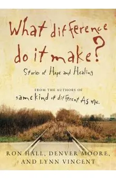 What Difference Do It Make?: Stories of Hope and Healing - Ron Hall