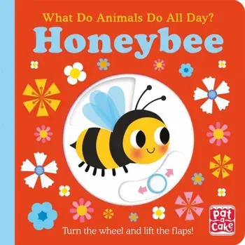 What Do Animals Do All Day?: Honeybee. Lift the Flap Board Book, Board book/Pat-a-Cake