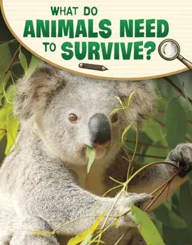 What Do Animals Need to Survive?, Paperback/Lisa M. Bolt Simons