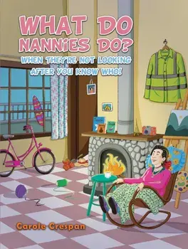 What Do Nannies Do? When They're Not Looking After You Know Who!, Hardback/Carole Crespan