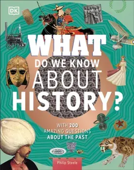 What Do We Know About History?. With 200 Amazing Questions About the Past, Hardback/Philip Steele