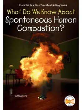 What Do We Know About Spontaneous Human Combustion?, Paperback/Who HQ