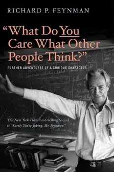 ''What Do You Care What Other People Think''': Further Adventures of a Curious Character, Paperback/Richard P. Feynman