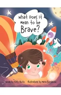 What Does it Mean to be Brave? - Kelly Shuto