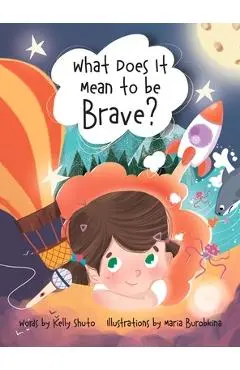 What Does it Mean to be Brave? - Kelly Shuto