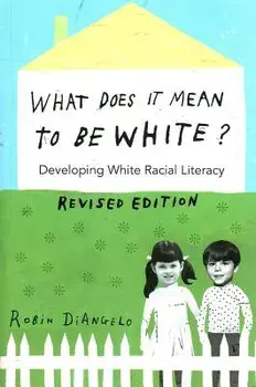 What Does It Mean to Be White': Developing White Racial Literacy, Paperback/Robin Diangelo