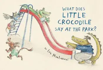 What Does Little Crocodile Say At The Park?, Hardback/Eva Montanari