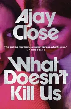 What Doesn't Kill Us, Paperback/Ajay Close