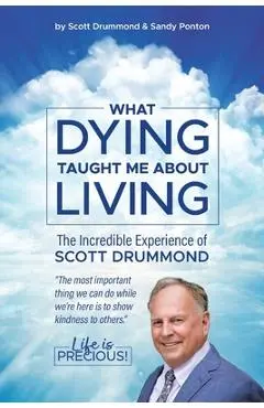 What Dying Taught Me About Living - Scott Drummond With Sandy Ponton