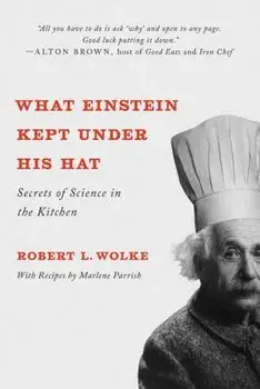 What Einstein Kept Under His Hat: Secrets of Science in the Kitchen, Paperback/Robert L. Wolke