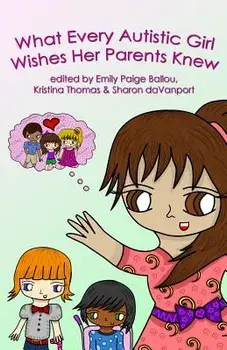 What Every Autistic Girl Wishes Her Parents Knew, Paperback/Inc Autism Women's Network