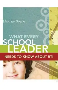 What Every School Leader Needs to Know About RTI - Margaret Searle