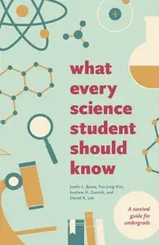What Every Science Student Should Know, Paperback/Justin L. Bauer