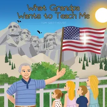 What Grandpa Wants to Teach Me, Paperback/Tom Grothouse