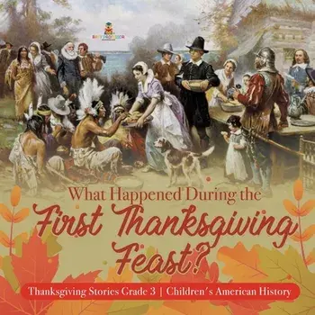 What Happened During the First Thanksgiving Feast? - Thanksgiving Stories Grade 3 - Children's American History/***